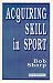 Acquiring Skill in Sport