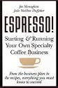 Espresso!: Starting and Running Your Own Coffee Business