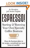 Espresso!: Starting and Running Your Own Specialty Coffee Business: Starting and Running Your Own Coffee Business