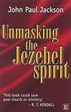 Cover of Unmasking the Jezebel Spirit by John-Paul Jackson 0854769935