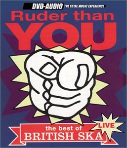 CD-Charts  Search : Ruder Than You: the Best of British Ska - Live [DVD AUDIO]