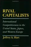 Rival Capitalists: International Competitiveness in the United States, Japan, and Western Europe (Cornell Studies in Political Economy)