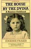 The House by the Dvina: A Russian Childhood