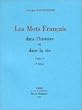 Les Mots Fran�ais dans l'histoire et dans la vie : Tome 1