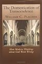 The Domestication of Transcendence: How Modern Thinking about God Went Wrong