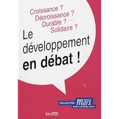 Le d�veloppement en d�bat ! : Croissance ? D�croissance ? Durable ? Solidaire ?