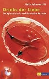 Drinks der Liebe - 150 aphrodisisch-verf&uuml;hrerische Rezepte - Ruth Johnson-Illi, Ruth Johnson- Illi