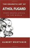 The Dramatic Art of Athol Fugard: From South Africa to the World