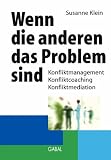 Wenn die anderen das Problem sind: Konfliktmanagement, Konfliktcoaching, Konfliktmediation