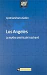 Los Angeles : Le mythe am�ricain inac...