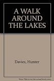 A walk around the Lakes : observations relative chiefly to the picturesque beauty ...