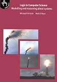 Logic in Computer Science: Modelling and Reasoning about Systems