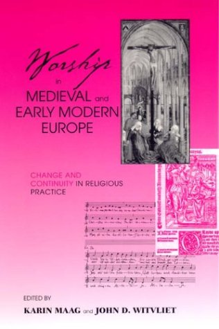 Worship in Medieval Early Modern Europ: Change and Continuity in Religious Practice