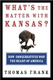 What`s the Matter with Kansas? How Conservatives Won the Heart of America