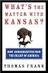What's the Matter with Kansas? How Conservatives Won the Heart of America