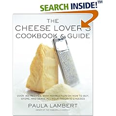 The Cheese Lover's Cookbook and Guide: Over 150 Recipes with Instructions on How to Buy, Store, and Serve All Your Favorite Cheeses