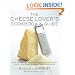 The Cheese Lover's Cookbook and Guide: Over 150 Recipes with Instructions on How to Buy, Store, and Serve All Your Favorite Cheeses