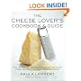 The Cheese Lover's Cookbook and Guide: Over 150 Recipes with Instructions on How to Buy, Store, and Serve All Your Favorite Cheeses