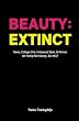 Beauty: Extinct: Teens, College Girls, Hollywood Stars, and Women are losing their beauty...but why?