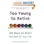 Too Young to Retire: 101 Ways to Start the Rest of Your Life