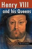 Henry VIII and his queens