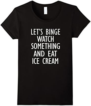 Women's Let's Binge Watch Something and Eat Ice Cream TV T-Shirt Large Black
