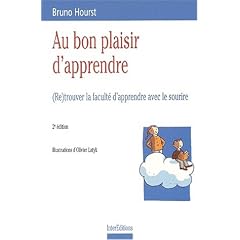 Au bon plaisir d'apprendre : (Re)trouver la facult� d'apprendre avec le sourire