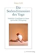 Die Seelendimension des Yoga: Praktische Grundlagen zu einem spirituellen �bungsweg