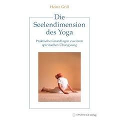 Die Seelendimension des Yoga: Praktische Grundlagen zu einem spirituellen �bungsweg