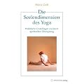 Die Seelendimension des Yoga: Praktische Grundlagen zu einem spirituellen �bungsweg