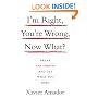 I'm Right, You're Wrong, Now What?: Break the Impasse and Get What You Need