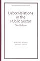 Labor Relations in the Public Sector, Third Edition (Public Administration and Public Policy)