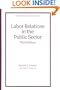Labor Relations in the Public Sector, Third Edition (Public Administration and Public Policy)