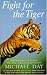 Fight for the Tiger: One Man's Fight to Save the Wild Tiger from Extinction