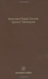 Stochastic Digital Control System Techniques, Volume 76: Advances in Theory and Applications (Control and Dynamic Systems)