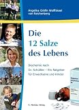 Die 12 Salze des Lebens / Biochemie nach Dr - Sch&uuml;&szlig;ler - Ein Ratgeber f&uuml;r Erwachsene und Kinder - Angelika Gr&auml;fin Wolffskeel von Reichenberg