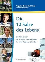 Die 12 Salze des Lebens / Biochemie nach Dr. Sch&uuml;&szlig;ler - Ein Ratgeber f&uuml;r Erwachsene und Kinder