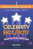 2012 Celebrity HotSpots Los Angeles Restaurant Guide: Where Your Fave Celebs Dine: FULL-COLOR VERSION (Volume 1)
