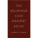 The Religious Case Against Belief