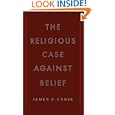 The Religious Case Against Belief by  James P. Carse