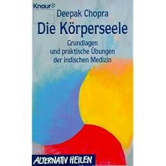 Die K�rperseele. Grundlagen und praktische �bungen der Ayurveda- Medizin.