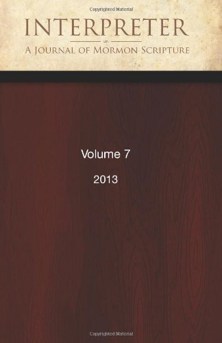By Daniel C. Peterson Interpreter: A Journal of Mormon Scripture, Volume 7 (2013) (1st First Edition) [Paperback]