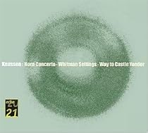 Knussen: Horn Concerto; Whitman Settings; Way to Castle Yonder
