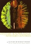 Mystery Knowledge and Mystery Centres: Fourteen Lectures Given in Dornach Between 23 November and 23 December 1923