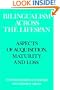 Bilingualism across the Lifespan: Aspects of Acquisition, Maturity and Loss