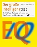 Der grosse Intelligenztest: IQ + EQ-Test-Training  mit mehr als 600 Fragen und Antworten