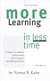 More Learning in Less Time: A Guide for Students, Professionals, Career-Changers, and Lifelong Learners