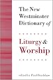 The New Westminster Dictionary of Liturgy and Worship