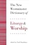 The New Westminster Dictionary of Liturgy and Worship