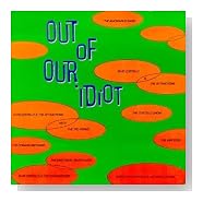 Out of Our Idiot Out of Our Idiot
